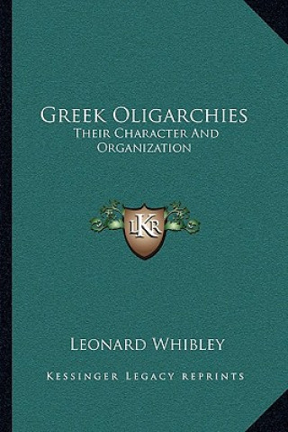 Knjiga Greek Oligarchies: Their Character and Organization Leonard Whibley