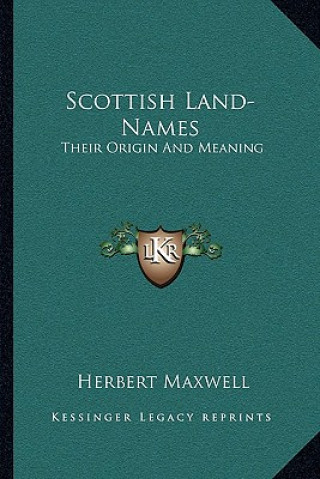 Book Scottish Land-Names: Their Origin and Meaning Herbert Maxwell