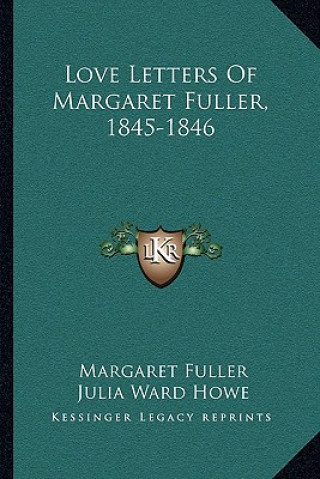 Kniha Love Letters of Margaret Fuller, 1845-1846 Margaret Fuller