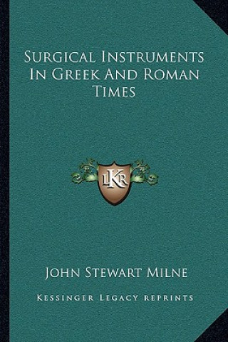 Book Surgical Instruments in Greek and Roman Times John Stewart Milne