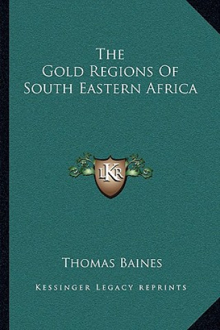 Könyv The Gold Regions of South Eastern Africa Thomas Baines