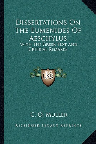 Carte Dissertations on the Eumenides of Aeschylus: With the Greek Text and Critical Remarks C. O. Muller