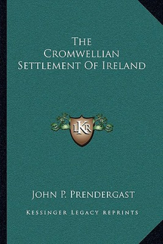 Carte The Cromwellian Settlement of Ireland John P. Prendergast