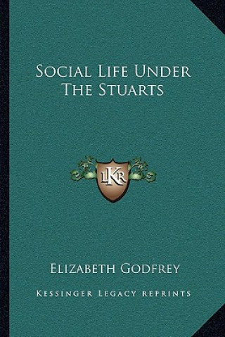 Książka Social Life Under the Stuarts Elizabeth Godfrey