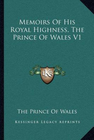 Buch Memoirs of His Royal Highness, the Prince of Wales V1 The Prince of Wales