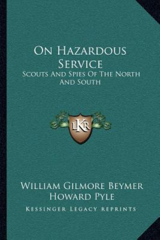 Książka On Hazardous Service: Scouts and Spies of the North and South William Gilmore Beymer