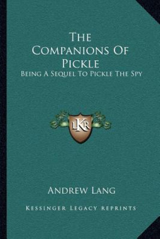 Kniha The Companions of Pickle: Being a Sequel to Pickle the Spy Andrew Lang