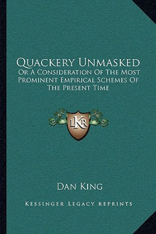 Kniha Quackery Unmasked: Or a Consideration of the Most Prominent Empirical Schemes of the Present Time Dan King