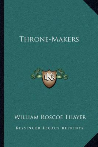 Kniha Throne-Makers William Roscoe Thayer