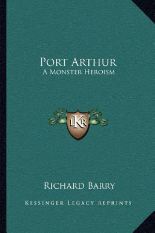 Książka Port Arthur: A Monster Heroism Richard Barry