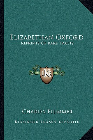 Książka Elizabethan Oxford: Reprints of Rare Tracts Charles Plummer