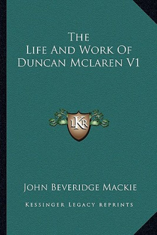 Carte The Life and Work of Duncan McLaren V1 John Beveridge MacKie