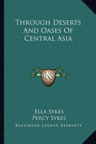 Kniha Through Deserts and Oases of Central Asia Ella Sykes