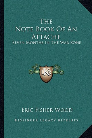 Knjiga The Note Book of an Attache: Seven Months in the War Zone Eric Fisher Wood