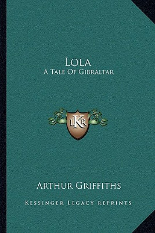 Kniha Lola: A Tale of Gibraltar Arthur Griffiths