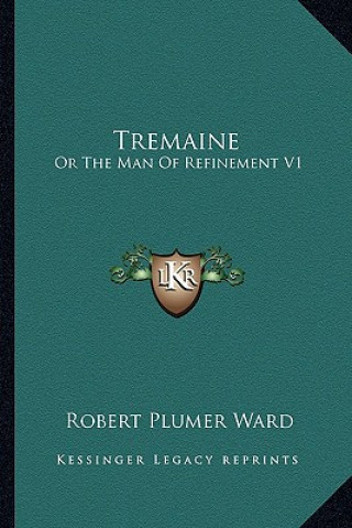 Carte Tremaine: Or the Man of Refinement V1 Robert Plumer Ward