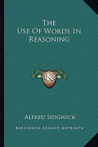 Buch The Use of Words in Reasoning Alfred Sidgwick