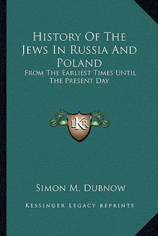 Carte History Of The Jews In Russia And Poland: From The Earliest Times Until The Present Day Simon M. Dubnow