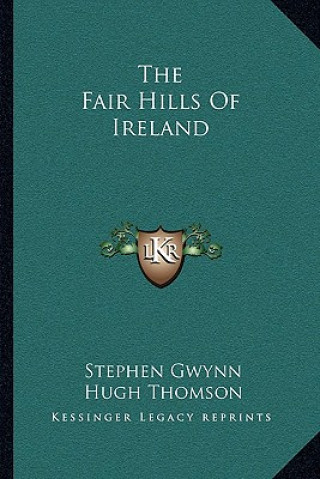 Knjiga The Fair Hills of Ireland Stephen Gwynn