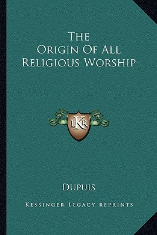 Kniha The Origin of All Religious Worship Dupuis