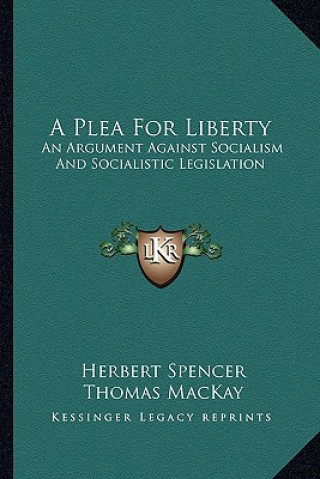 Buch A Plea for Liberty: An Argument Against Socialism and Socialistic Legislation Thomas MacKay