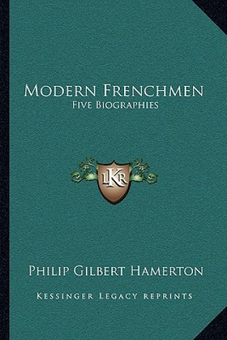 Carte Modern Frenchmen: Five Biographies Philip Gilbert Hamerton