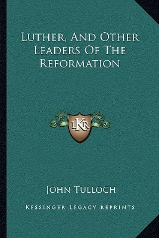 Knjiga Luther, and Other Leaders of the Reformation John Tulloch