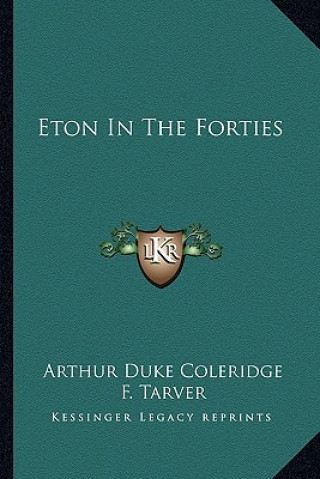 Kniha Eton in the Forties Arthur Duke Coleridge