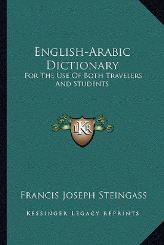 Kniha English-Arabic Dictionary: For the Use of Both Travelers and Students Francis Joseph Steingass