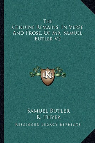 Kniha The Genuine Remains, in Verse and Prose, of Mr. Samuel Butler V2 Samuel Butler