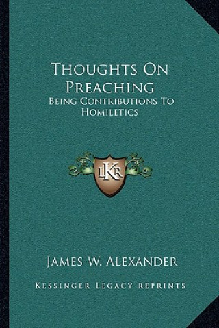 Livro Thoughts on Preaching: Being Contributions to Homiletics James W. Alexander