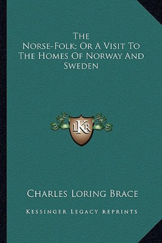 Kniha The Norse-Folk; Or a Visit to the Homes of Norway and Sweden Charles Loring Brace