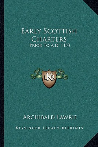 Knjiga Early Scottish Charters: Prior to A.D. 1153 Archibald Lawrie