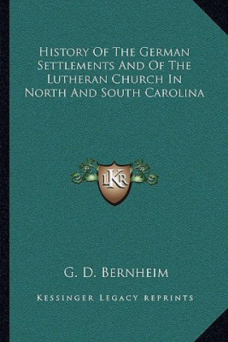 Carte History Of The German Settlements And Of The Lutheran Church In North And South Carolina G. D. Bernheim