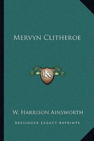 Βιβλίο Mervyn Clitheroe W. Harrison Ainsworth
