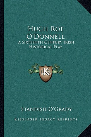 Livre Hugh Roe O'Donnell: A Sixteenth Century Irish Historical Play Standish O'Grady