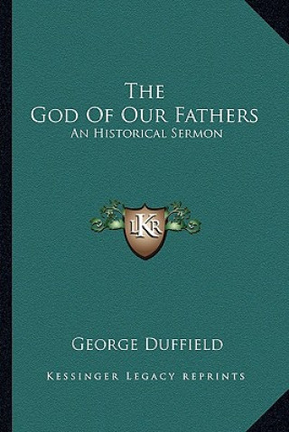 Carte The God of Our Fathers: An Historical Sermon George Duffield