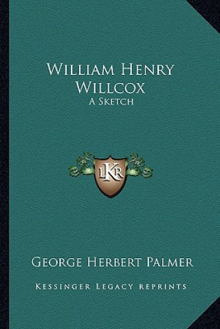 Buch William Henry Willcox: A Sketch George Herbert Palmer