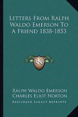 Kniha Letters from Ralph Waldo Emerson to a Friend 1838-1853 Ralph Waldo Emerson