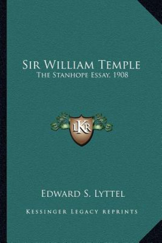 Knjiga Sir William Temple: The Stanhope Essay, 1908 Edward S. Lyttel