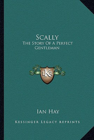 Carte Scally: The Story Of A Perfect Gentleman Ian Hay