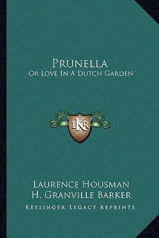 Kniha Prunella: Or Love in a Dutch Garden Laurence Housman