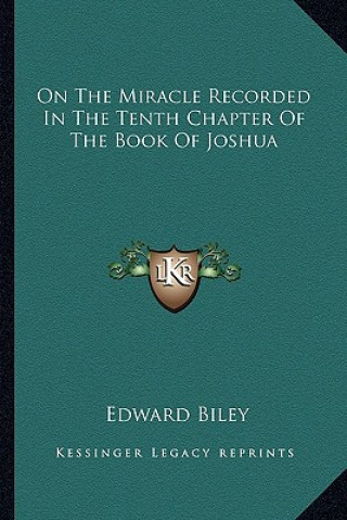 Kniha On the Miracle Recorded in the Tenth Chapter of the Book of Joshua Edward Biley