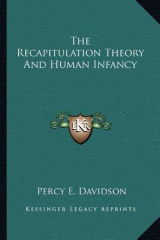 Книга The Recapitulation Theory and Human Infancy Percy E. Davidson