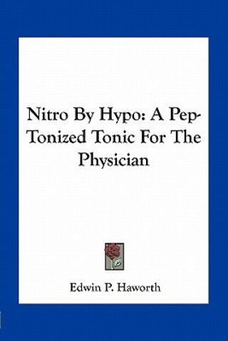 Kniha Nitro by Hypo: A Pep-Tonized Tonic for the Physician Edwin P. Haworth