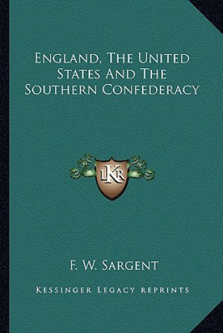 Kniha England, the United States and the Southern Confederacy F. W. Sargent