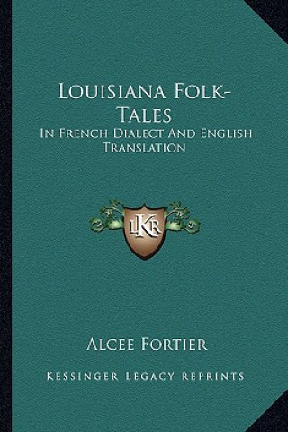 Livre Louisiana Folk-Tales: In French Dialect and English Translation Alcee Fortier