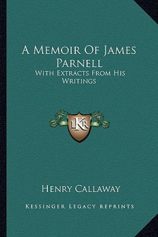 Kniha A Memoir of James Parnell: With Extracts from His Writings Henry Callaway