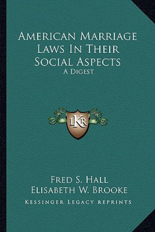 Carte American Marriage Laws in Their Social Aspects: A Digest Fred S. Hall