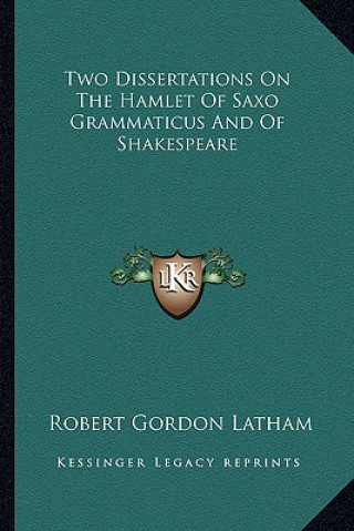 Kniha Two Dissertations on the Hamlet of Saxo Grammaticus and of Shakespeare Robert Gordon Latham